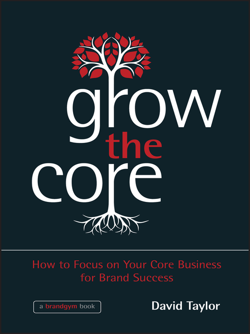 Title details for Grow the Core by David Taylor - Available